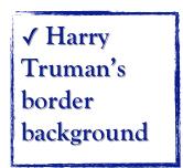  Harry Truman’s border background
