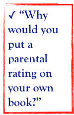  “Why would you put a parental rating on your own book?” 