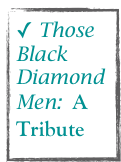  Those Black Diamond Men:  A Tribute 
